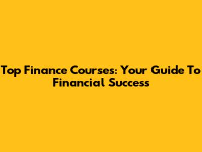 Top Finance Courses: Your Guide To Financial Success