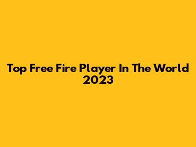 Top Free Fire Player In The World 2023