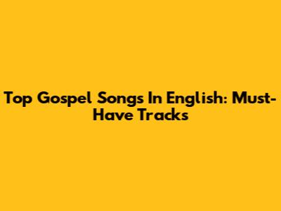 Top Gospel Songs In English: Must-Have Tracks