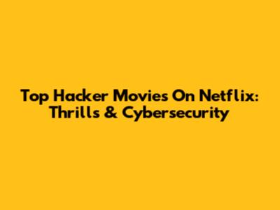 Top Hacker Movies On Netflix: Thrills & Cybersecurity