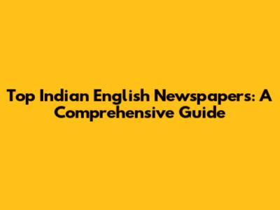 Top Indian English Newspapers: A Comprehensive Guide