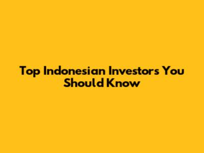 Top Indonesian Investors You Should Know
