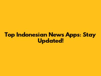Top Indonesian News Apps: Stay Updated!