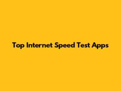 Top Internet Speed Test Apps