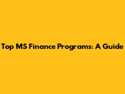 Top MS Finance Programs: A Guide
