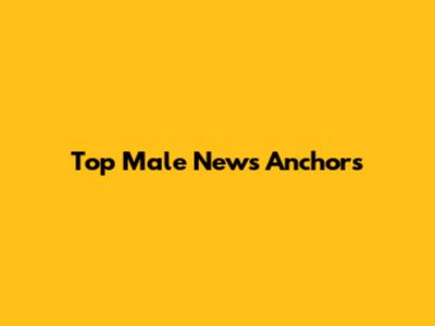 Top Male News Anchors