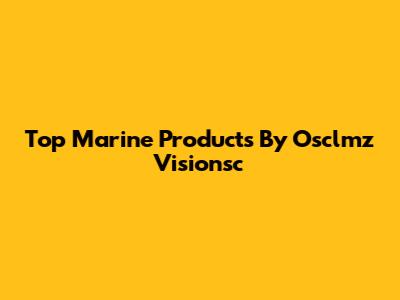 Top Marine Products By Osclmz Visionsc