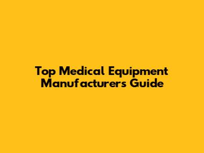Top Medical Equipment Manufacturers Guide