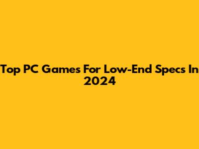 Top PC Games For Low-End Specs In 2024