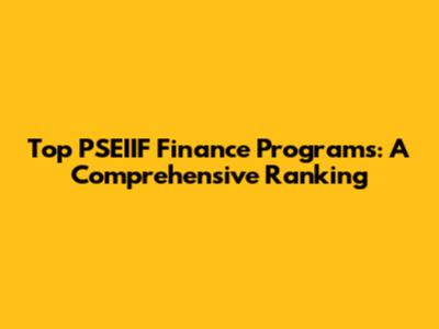 Top PSEIIF Finance Programs: A Comprehensive Ranking