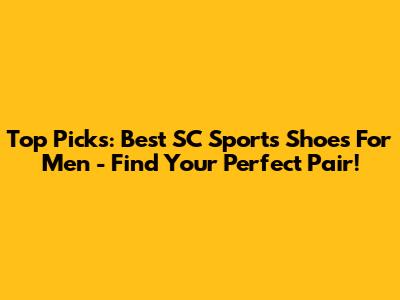 Top Picks: Best SC Sports Shoes For Men - Find Your Perfect Pair!