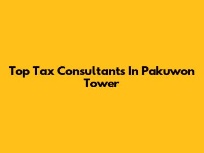 Top Tax Consultants In Pakuwon Tower