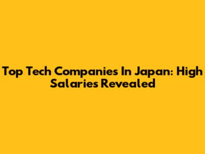 Top Tech Companies In Japan: High Salaries Revealed