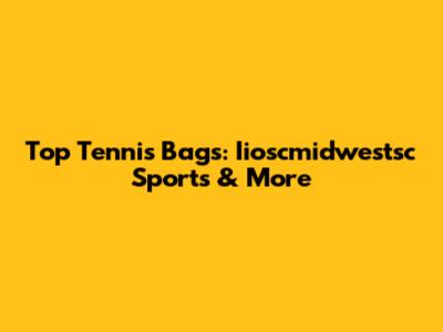Top Tennis Bags: Iioscmidwestsc Sports & More
