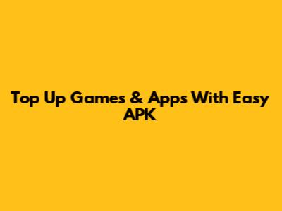 Top Up Games & Apps With Easy APK