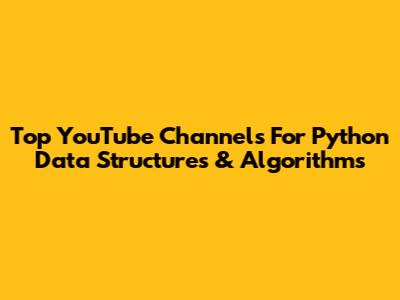 Top YouTube Channels For Python Data Structures & Algorithms