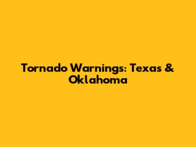 Tornado Warnings: Texas & Oklahoma
