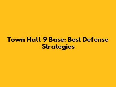 Town Hall 9 Base: Best Defense Strategies