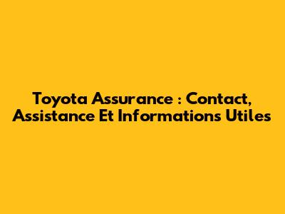 Toyota Assurance : Contact, Assistance Et Informations Utiles