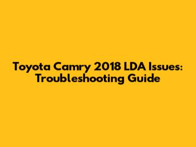 Toyota Camry 2018 LDA Issues: Troubleshooting Guide