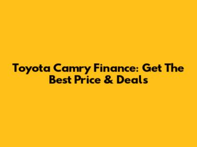 Toyota Camry Finance: Get The Best Price & Deals