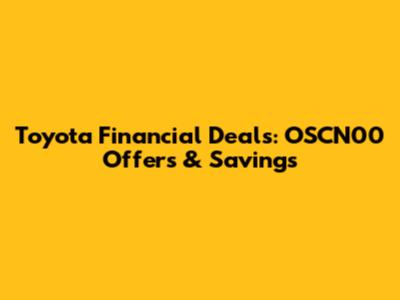 Toyota Financial Deals: OSCN00 Offers & Savings