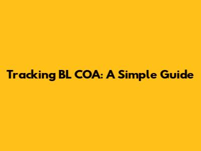 Tracking BL COA: A Simple Guide