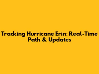 Tracking Hurricane Erin: Real-Time Path & Updates