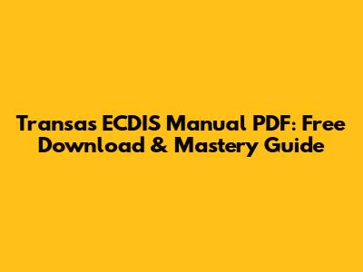 Transas ECDIS Manual PDF: Free Download & Mastery Guide