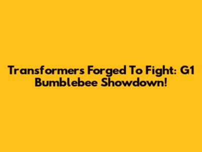 Transformers Forged To Fight: G1 Bumblebee Showdown!