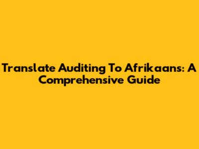 Translate Auditing To Afrikaans: A Comprehensive Guide
