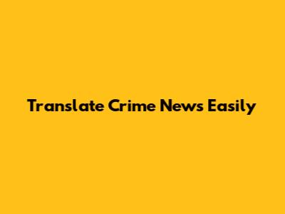 Translate Crime News Easily