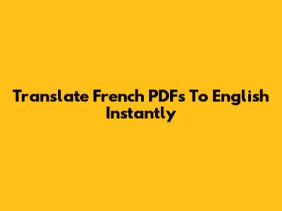 Translate French PDFs To English Instantly