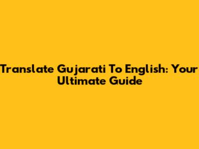 Translate Gujarati To English: Your Ultimate Guide