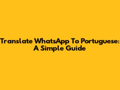 Translate WhatsApp To Portuguese: A Simple Guide