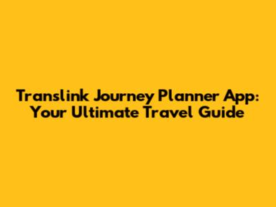 Translink Journey Planner App: Your Ultimate Travel Guide