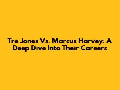 Tre Jones Vs. Marcus Harvey: A Deep Dive Into Their Careers