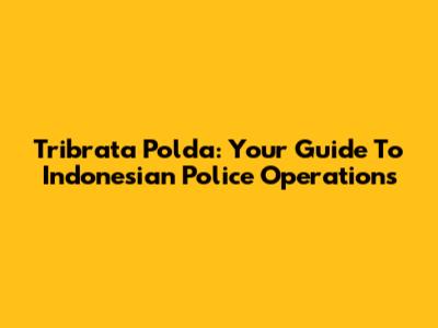 Tribrata Polda: Your Guide To Indonesian Police Operations