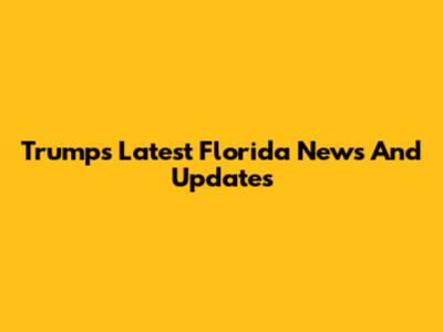 Trump's Latest Florida News And Updates