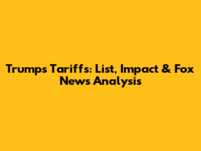 Trump's Tariffs: List, Impact & Fox News Analysis