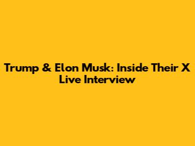 Trump & Elon Musk: Inside Their X Live Interview