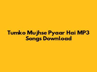 Tumko Mujhse Pyaar Hai MP3 Songs Download