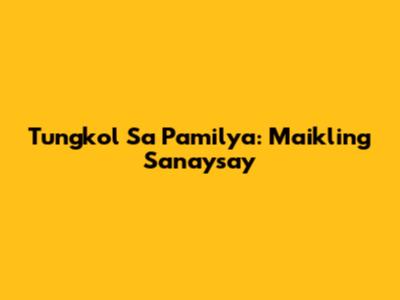 Tungkol Sa Pamilya: Maikling Sanaysay