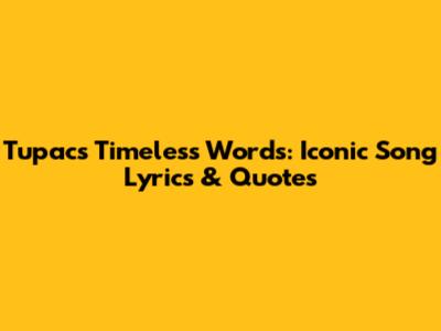 Tupac's Timeless Words: Iconic Song Lyrics & Quotes