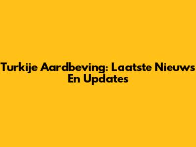 Turkije Aardbeving: Laatste Nieuws En Updates