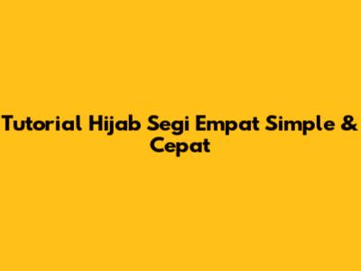 Tutorial Hijab Segi Empat Simple & Cepat