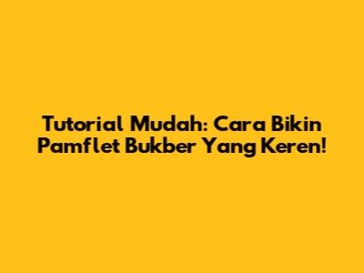 Tutorial Mudah: Cara Bikin Pamflet Bukber Yang Keren!