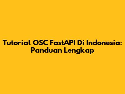 Tutorial OSC FastAPI Di Indonesia: Panduan Lengkap
