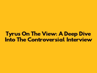 Tyrus On The View: A Deep Dive Into The Controversial Interview