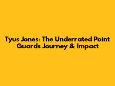 Tyus Jones: The Underrated Point Guard's Journey & Impact